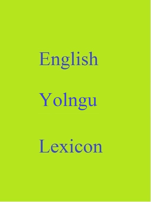 Title details for English Yolngu Lexicon by Robert Goh - Available